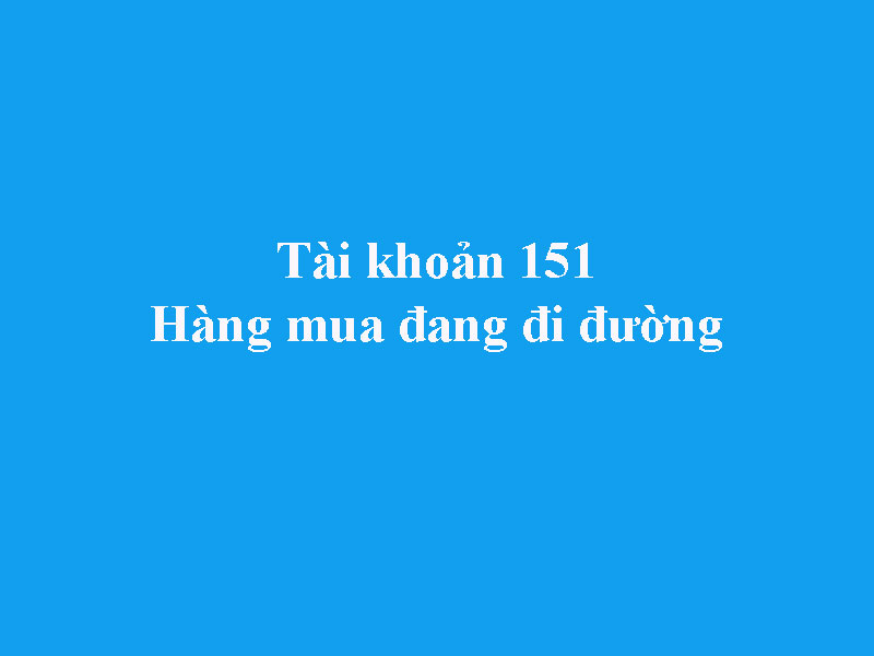 Hướng dẫn hạch toán tài khoản 151  - Hàng mua đang đi đường