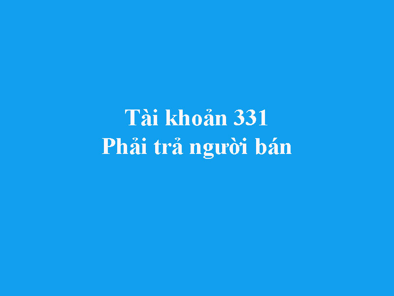 Hướng dẫn hạch toán tài khoản 331 - Phải trả người bán